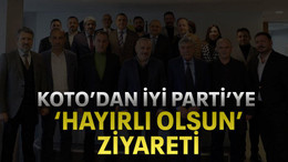 KOTO’dan İYİ Parti’ye ‘hayırlı olsun’ ziyareti